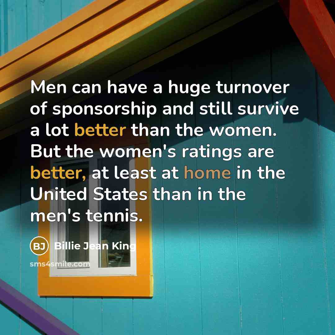 “Men can have a huge turnover of sponsorship and still…” quote by Billie Jean King