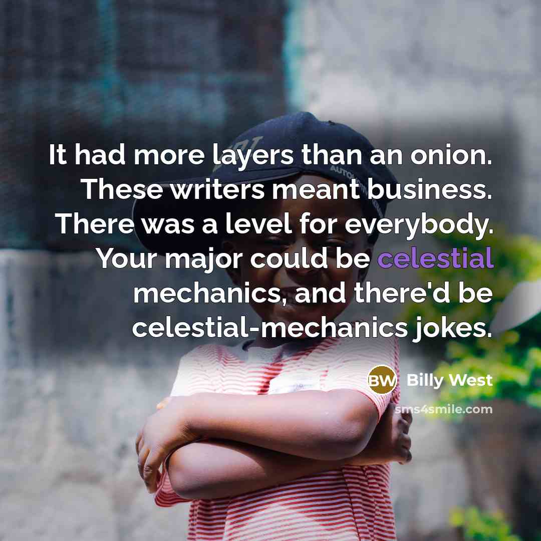 “It had more layers than an onion. These writers meant…” quote by Billy West