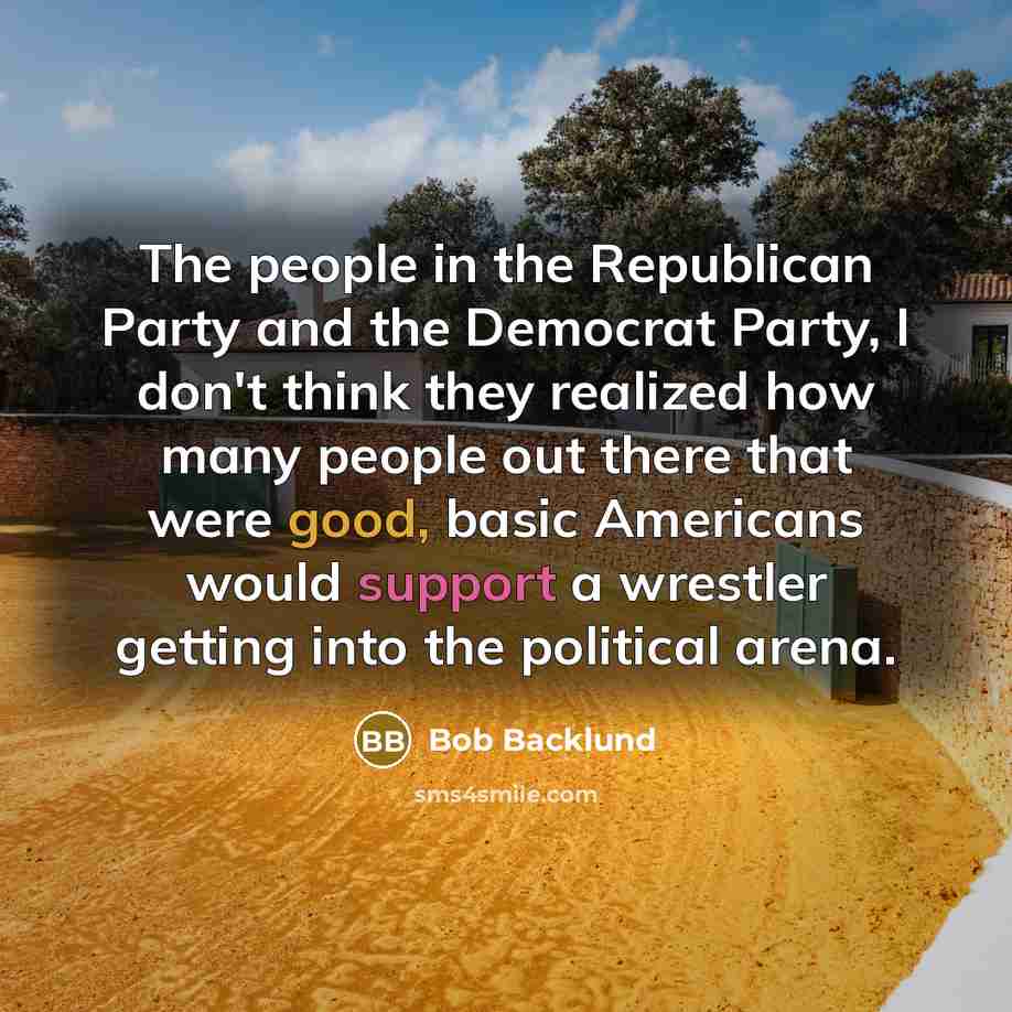 “The people in the Republican Party and the Democrat Party,…” quote by Bob Backlund