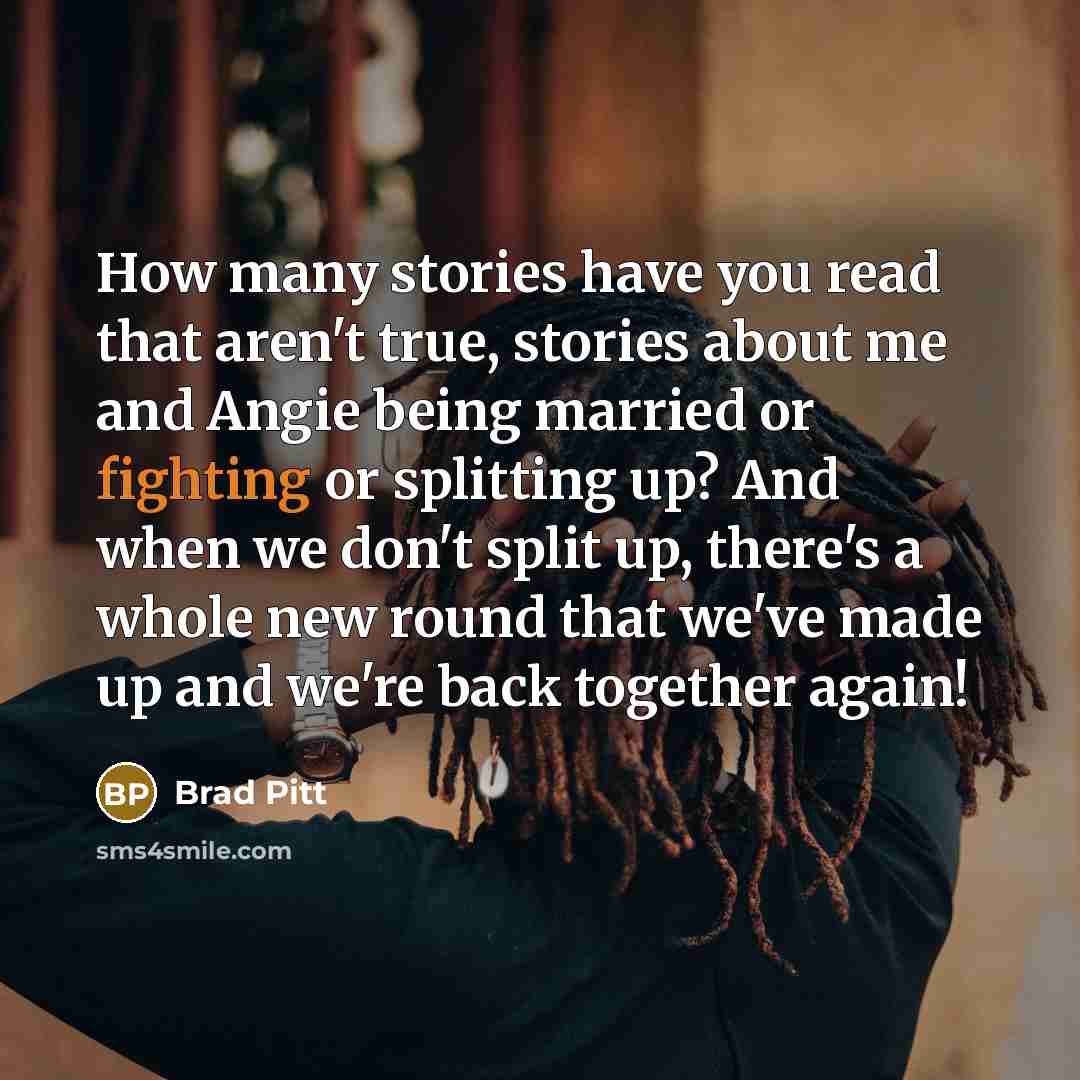 “How many stories have you read that aren't true, stories…” quote by Brad Pitt