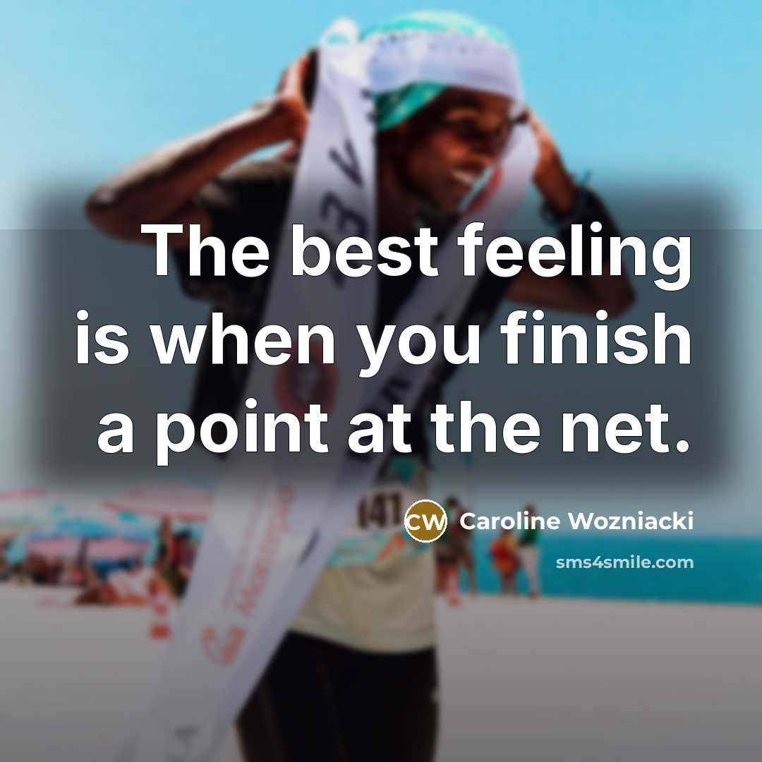 “The best feeling is when you finish a point at…” quote by Caroline Wozniacki