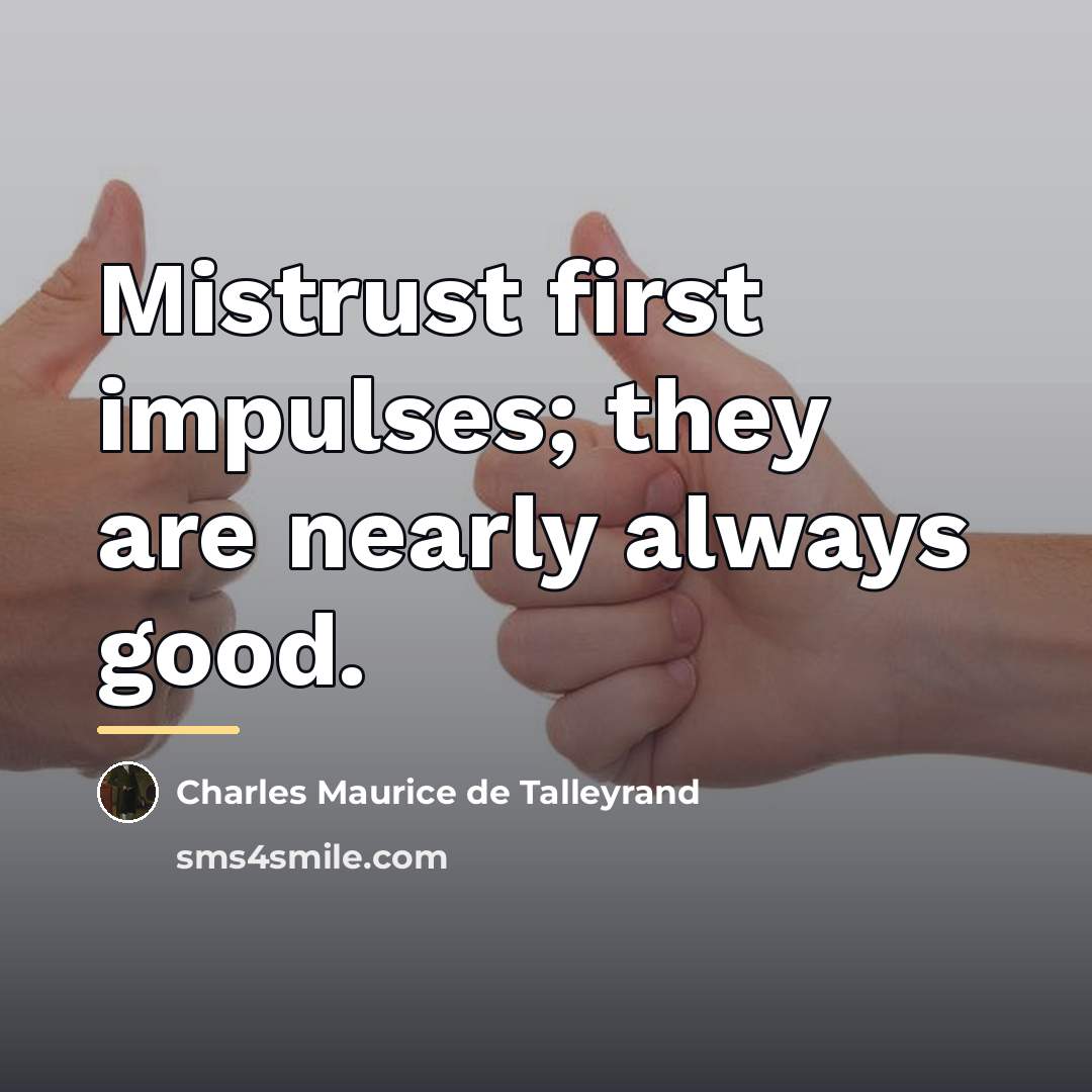 “Mistrust first impulses; they are nearly always good.…” quote by Charles Maurice de Talleyrand