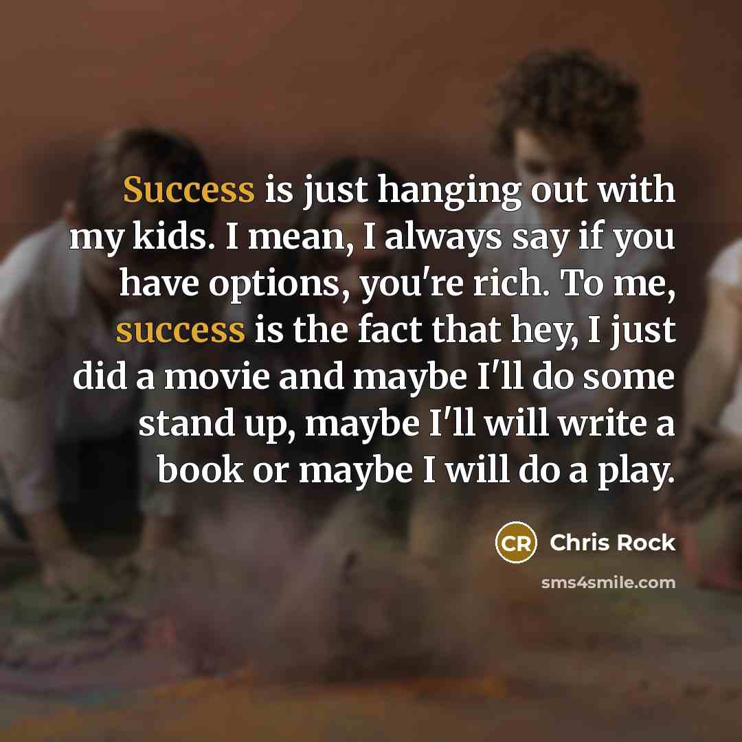 “Success is just hanging out with my kids. I mean,…” quote by Chris Rock