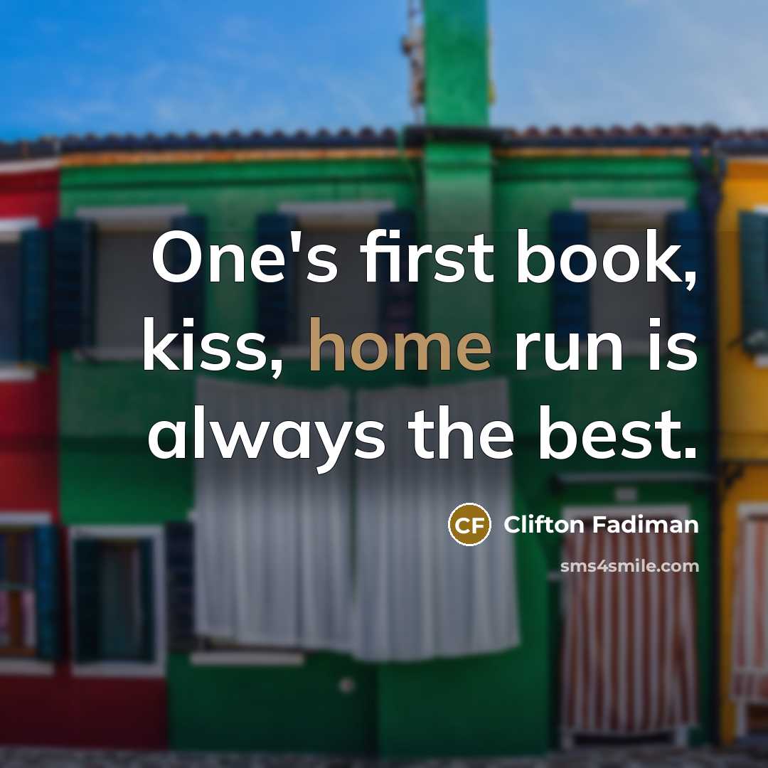 “One's first book, kiss, home run is always the best.…” quote by Clifton Fadiman