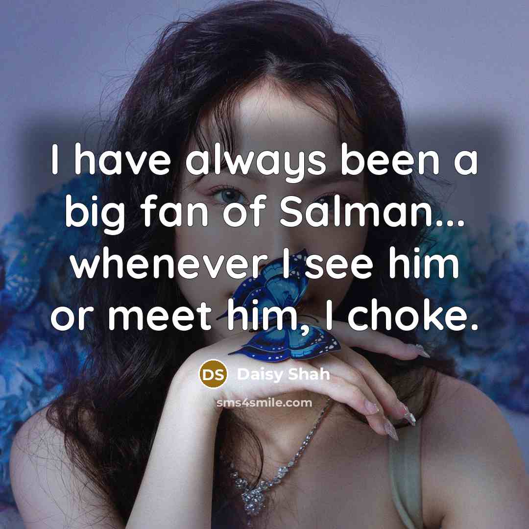 “I have always been a big fan of Salman... whenever…” quote by Daisy Shah