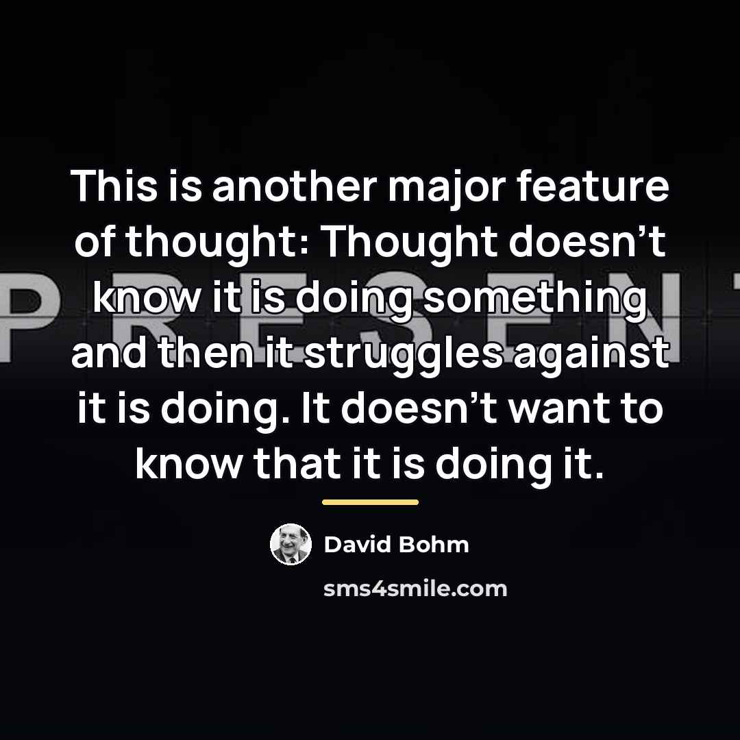 “This is another major feature of thought: Thought doesn't know…” quote by David Bohm