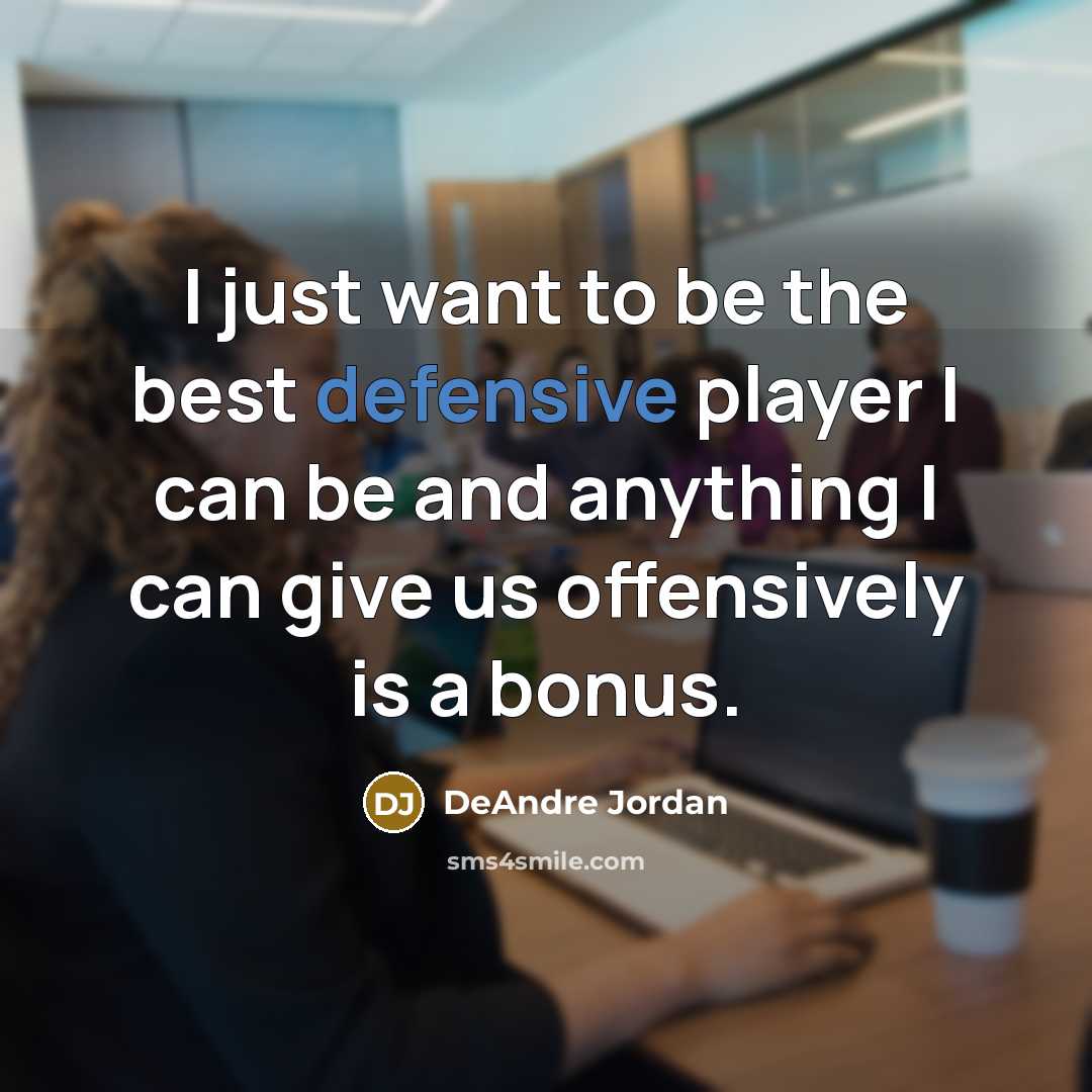 “I just want to be the best defensive player I…” quote by DeAndre Jordan