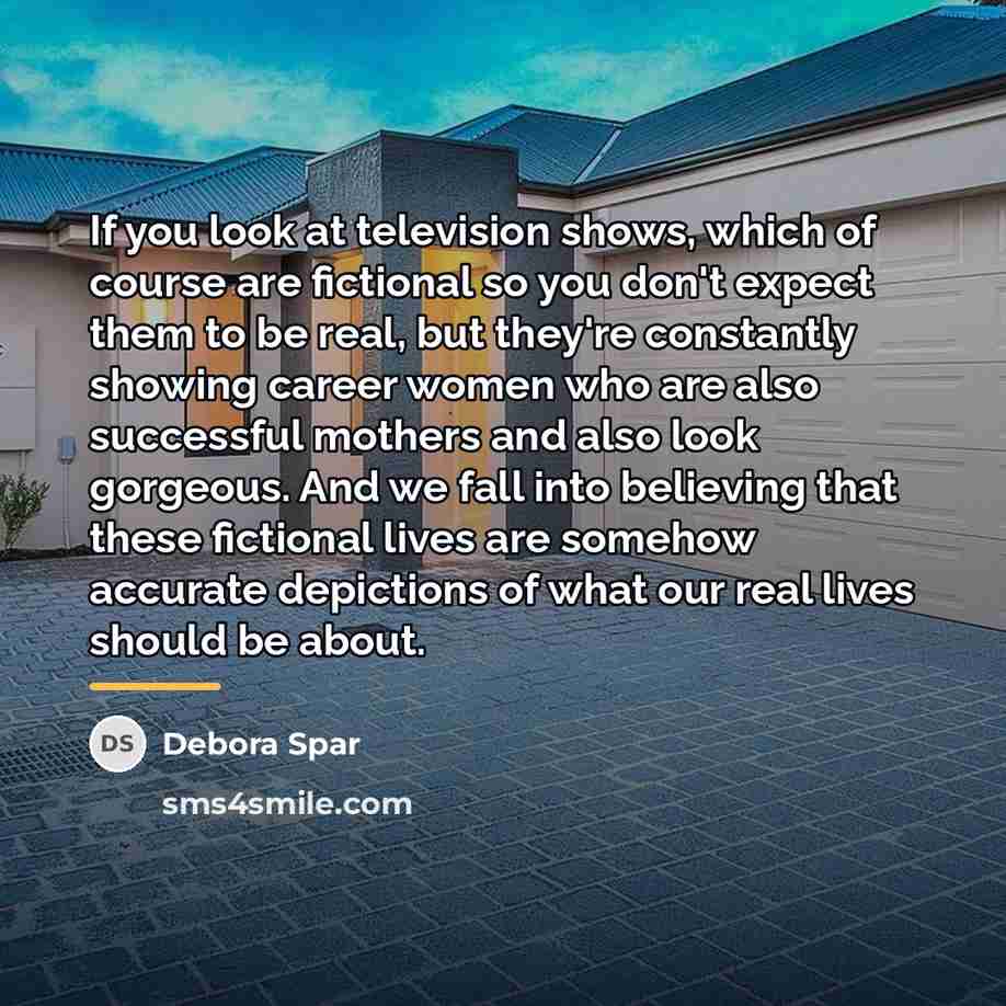 “If you look at television shows, which of course are…” quote by Debora Spar