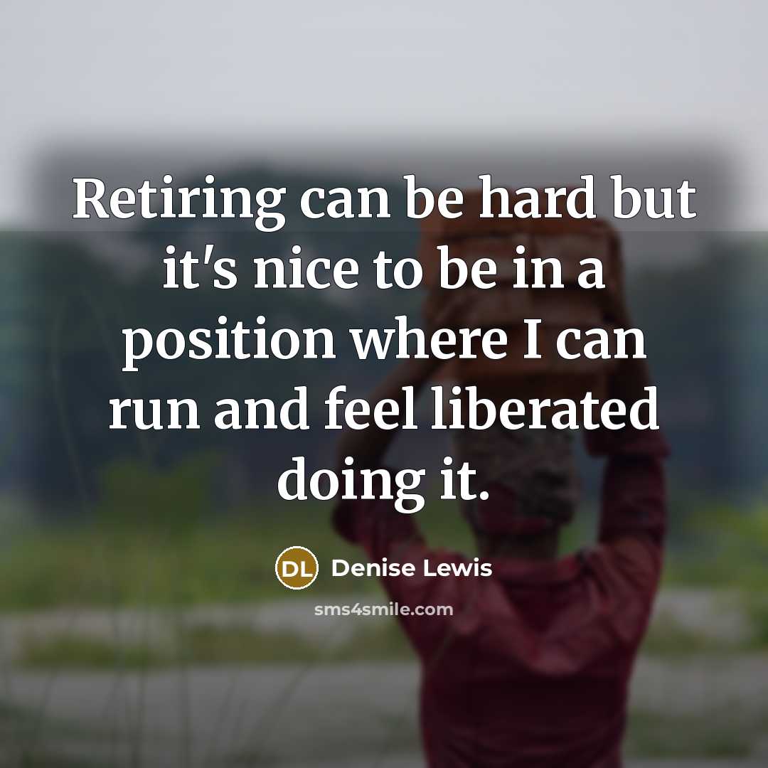 “Retiring can be hard but it's nice to be in…” quote by Denise Lewis