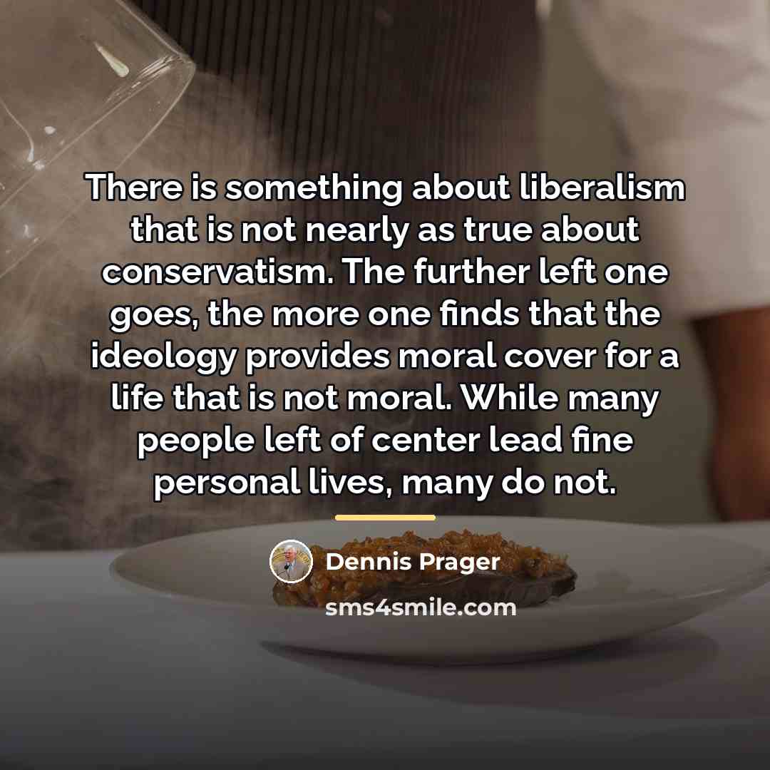 “There is something about liberalism that is not nearly as…” quote by Dennis Prager