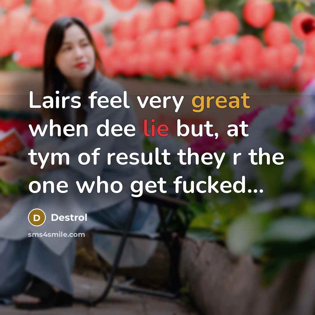 “Lairs feel very great when dee lie but, at tym…” quote by Destrol