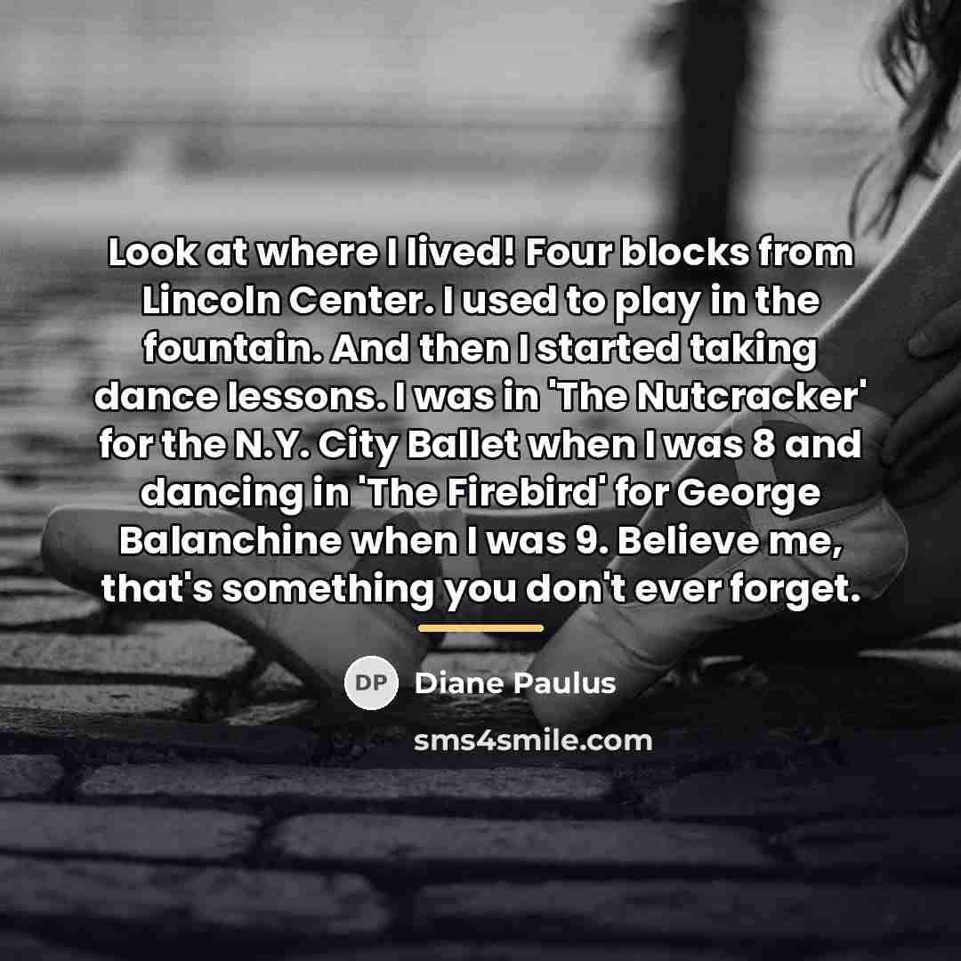 “Look at where I lived! Four blocks from Lincoln Center.…” quote by Diane Paulus