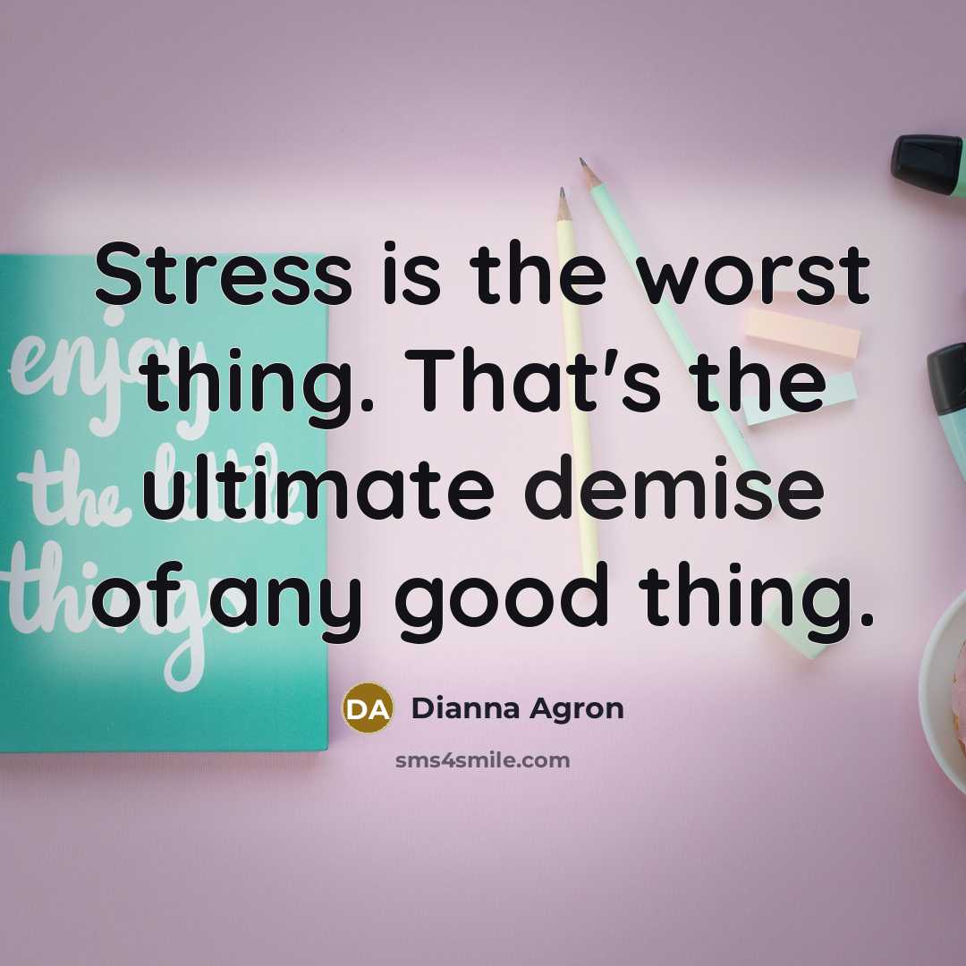 “Stress is the worst thing. That's the ultimate demise of…” quote by Dianna Agron