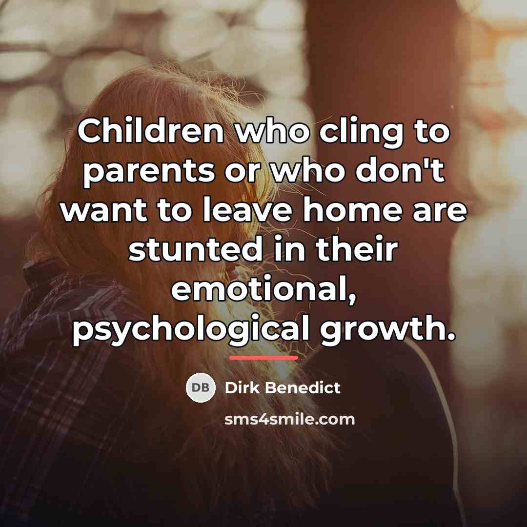 “Children who cling to parents or who don't want to…” quote by Dirk Benedict