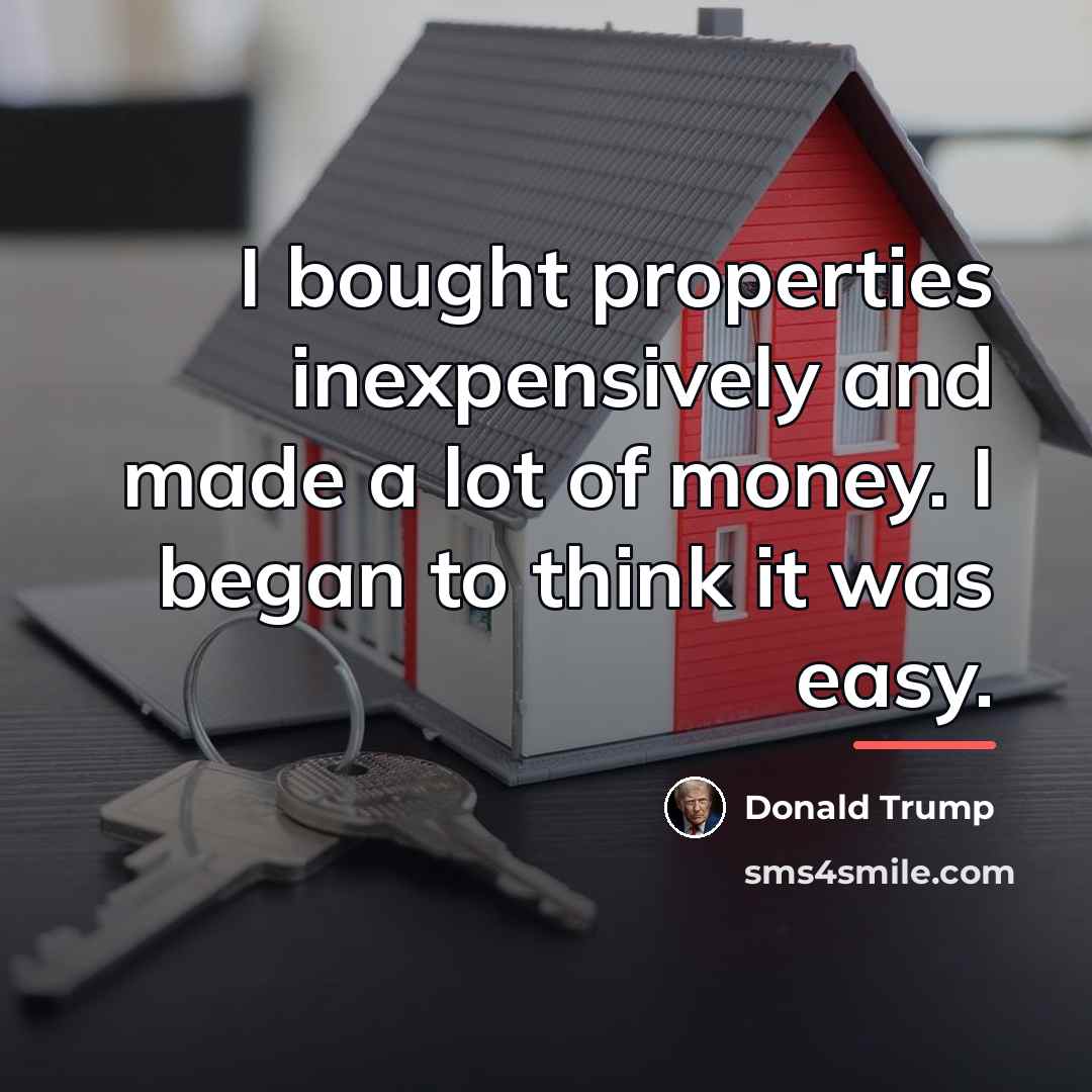 “I bought properties inexpensively and made a lot of money.…” quote by Donald Trump
