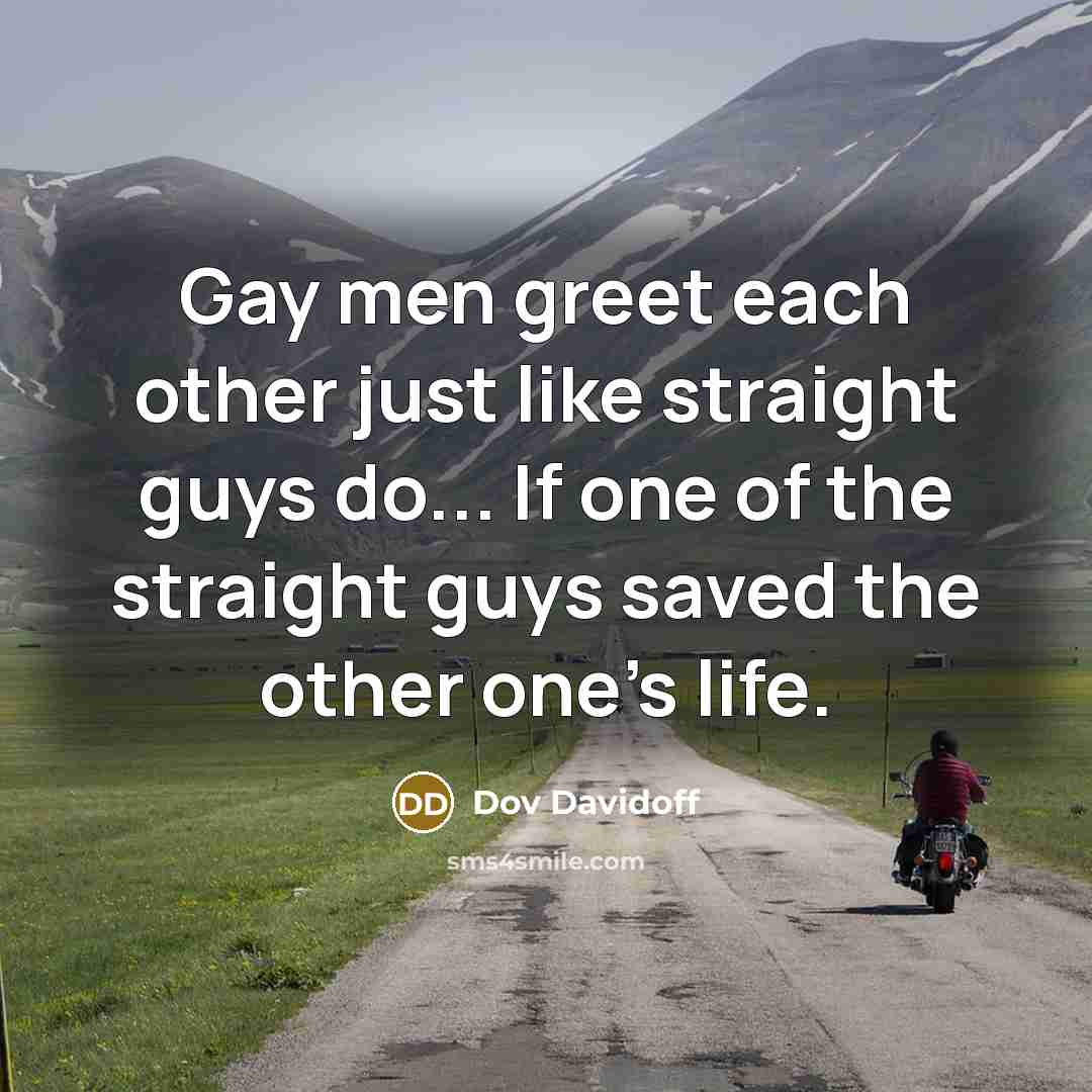 “Gay men greet each other just like straight guys do...…” quote by Dov Davidoff