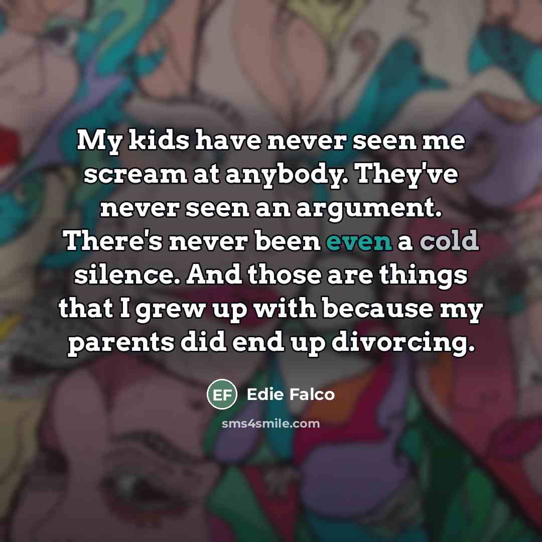 “My kids have never seen me scream at anybody. They've…” quote by Edie Falco