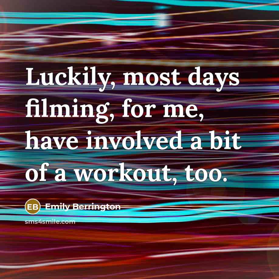 “Luckily, most days filming, for me, have involved a bit…” quote by Emily Berrington