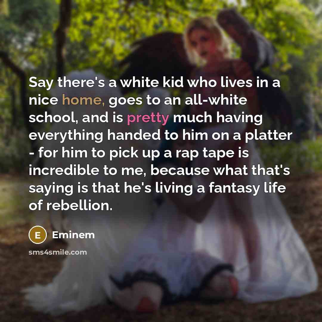 “Say there's a white kid who lives in a nice…” quote by Eminem
