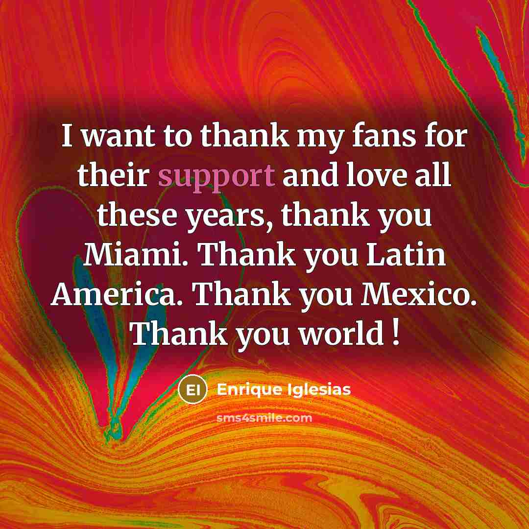 “I want to thank my fans for their support and…” quote by Enrique Iglesias