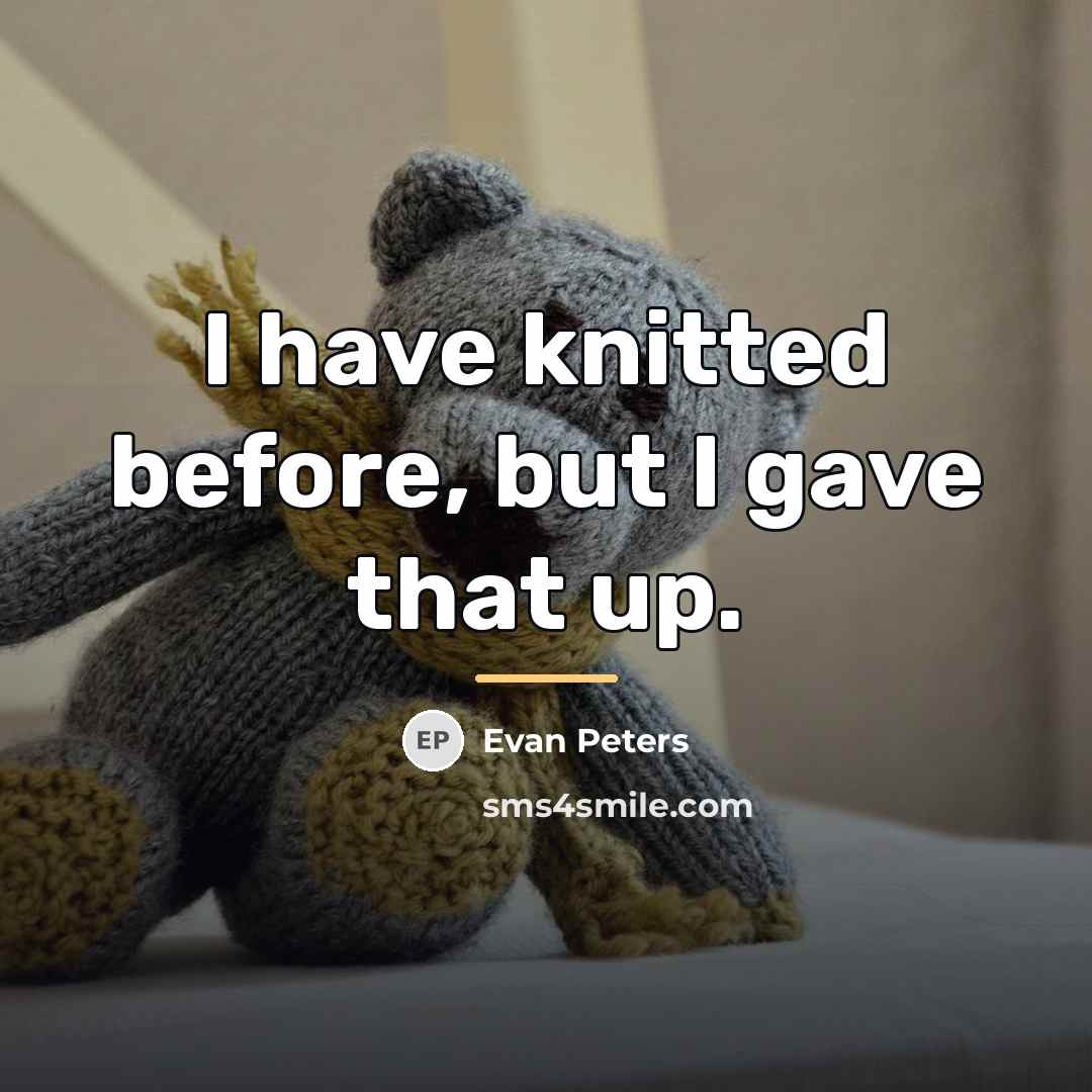 “I have knitted before, but I gave that up.…” quote by Evan Peters