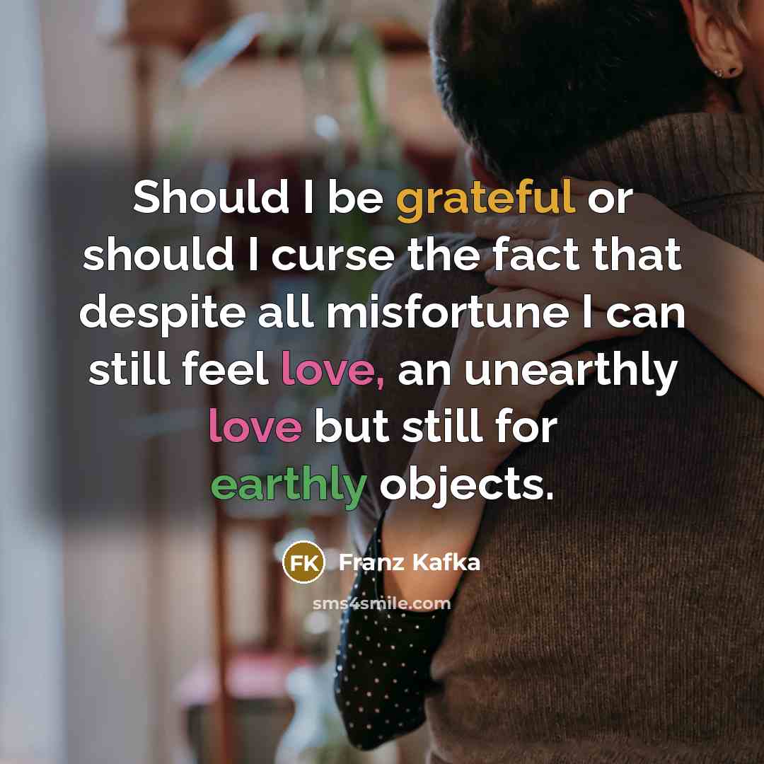 “Should I be grateful or should I curse the fact…” quote by Franz Kafka