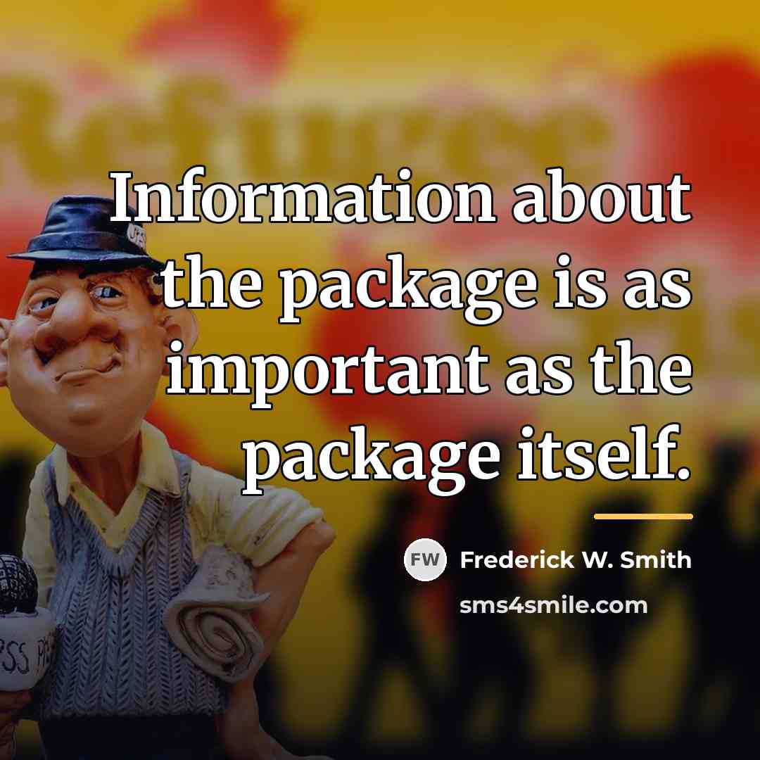 “Information about the package is as important as the package…” quote by Frederick W. Smith