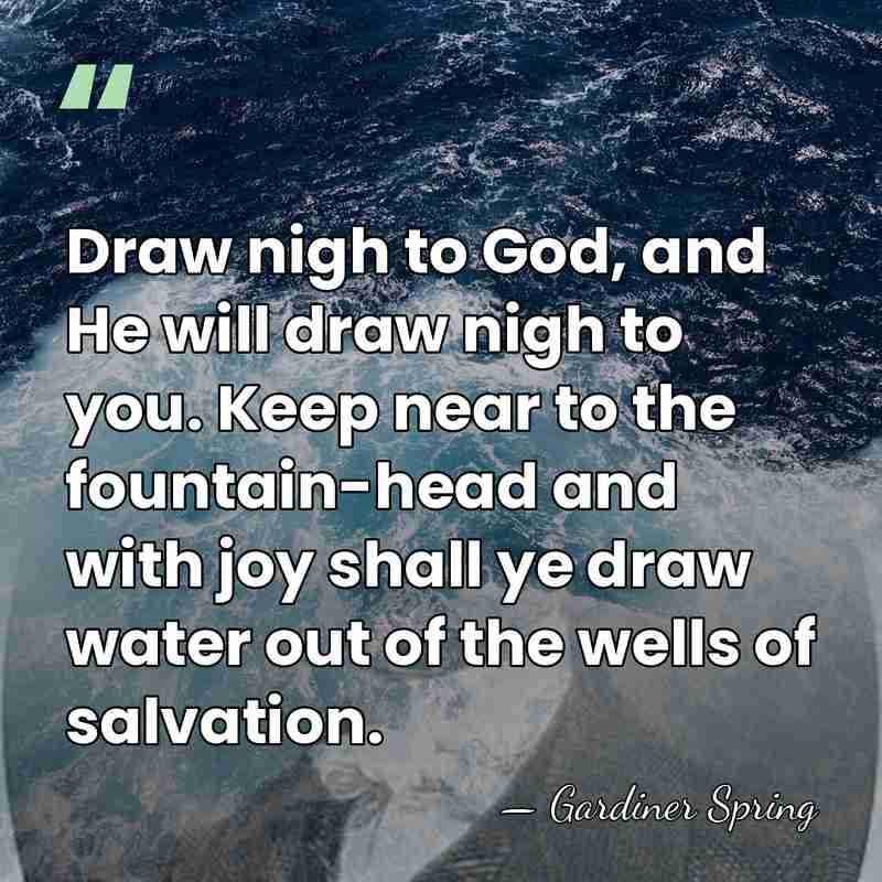 Draw nigh to God, and He will draw nigh to you. Keep&hellip; - Gardiner Spring