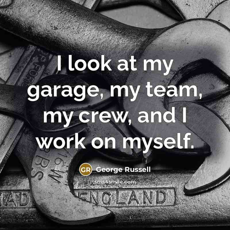 “I look at my garage, my team, my crew, and…” quote by George Russell
