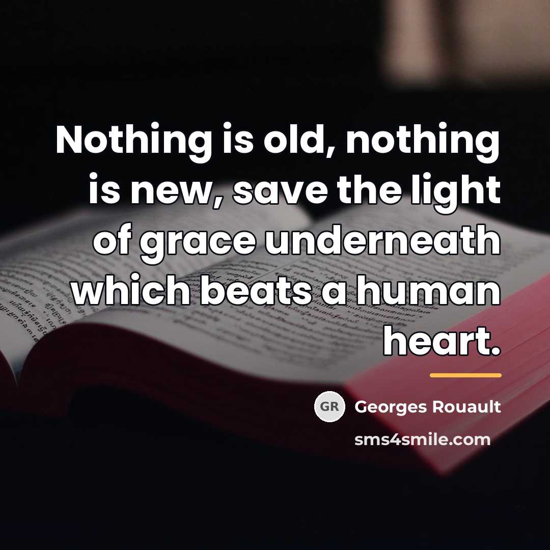 “Nothing is old, nothing is new, save the light of…” quote by Georges Rouault
