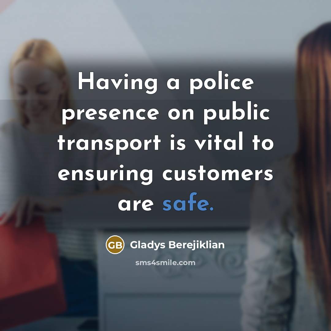 “Having a police presence on public transport is vital to…” quote by Gladys Berejiklian