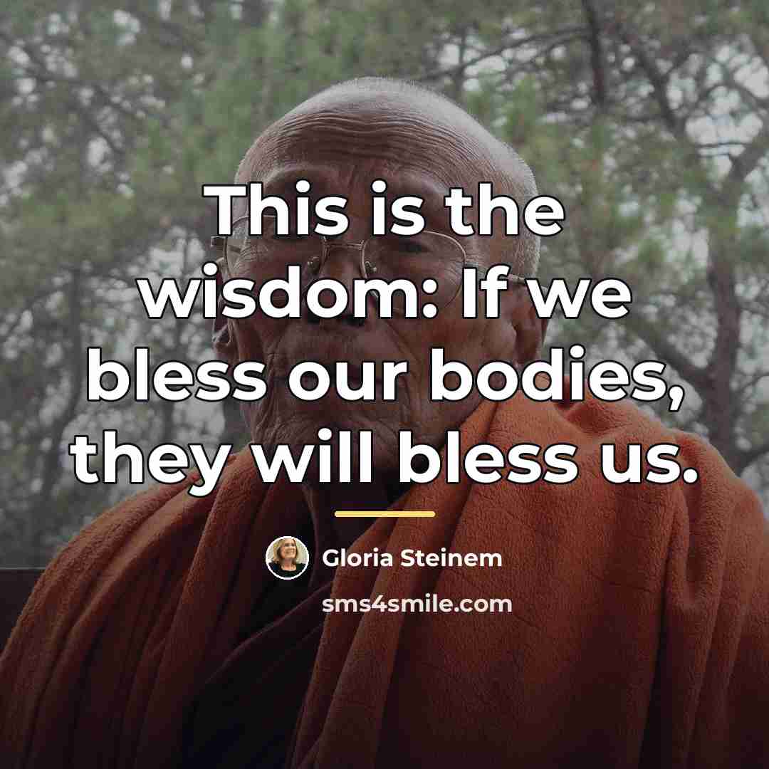“This is the wisdom: If we bless our bodies, they…” quote by Gloria Steinem