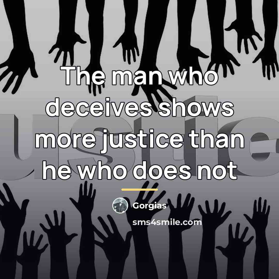 “The man who deceives shows more justice than he who…” quote by Gorgias