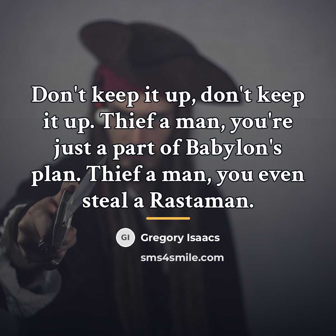“Don't keep it up, don't keep it up. Thief a…” quote by Gregory Isaacs