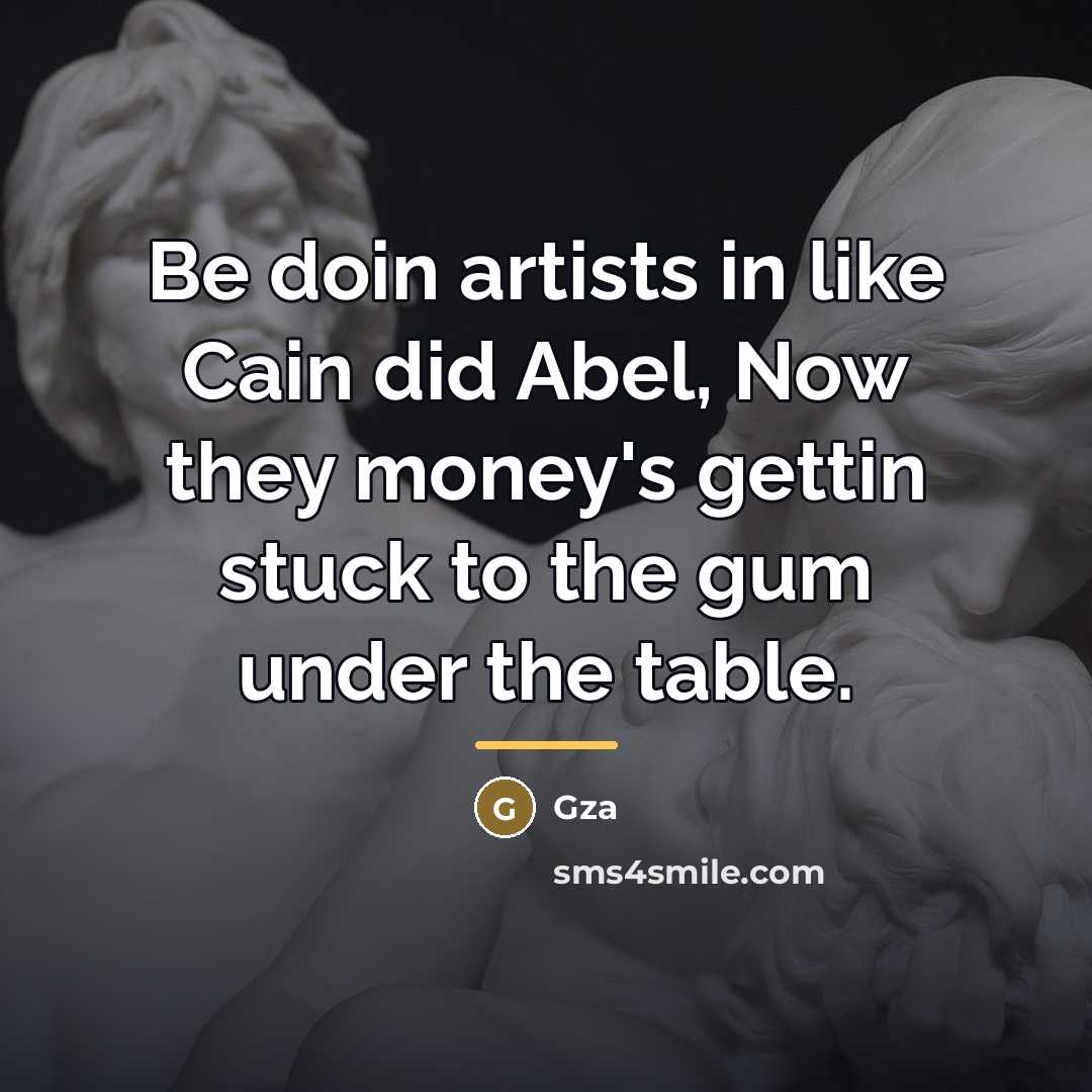 “Be doin artists in like Cain did Abel, Now they…” quote by GZA