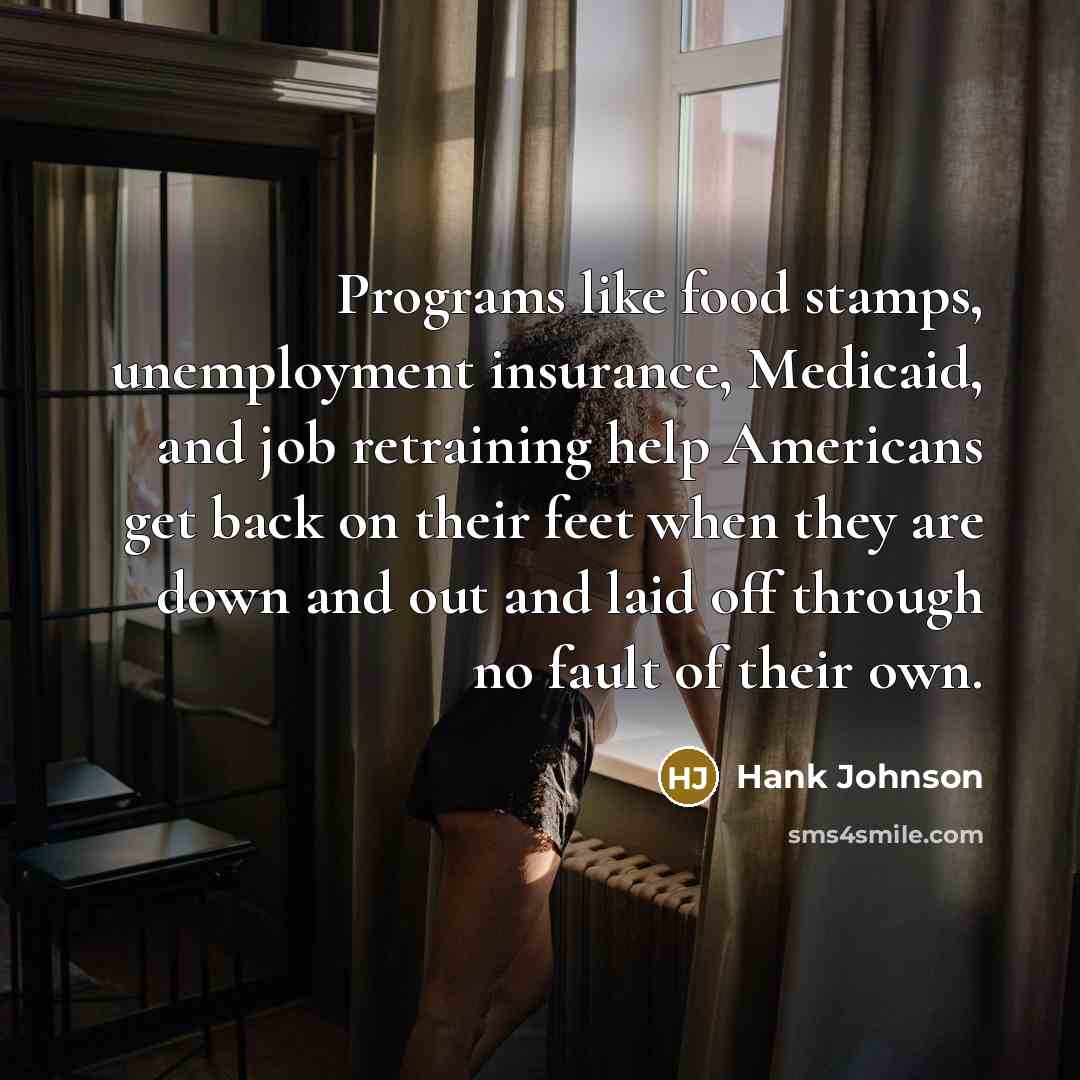 “Programs like food stamps, unemployment insurance, Medicaid, and job retraining…” quote by Hank Johnson