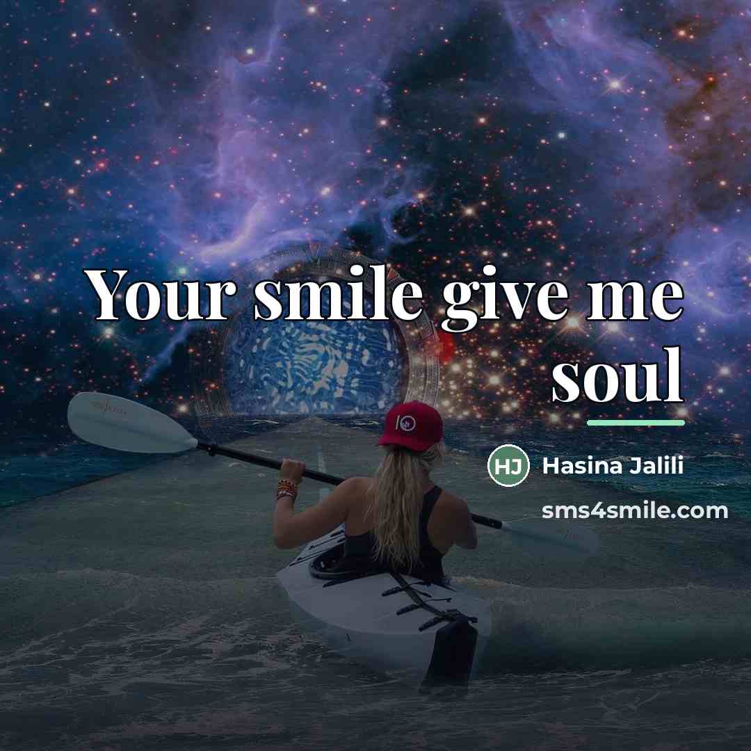 “Your smile give me soul…” quote by Hasina Jalili