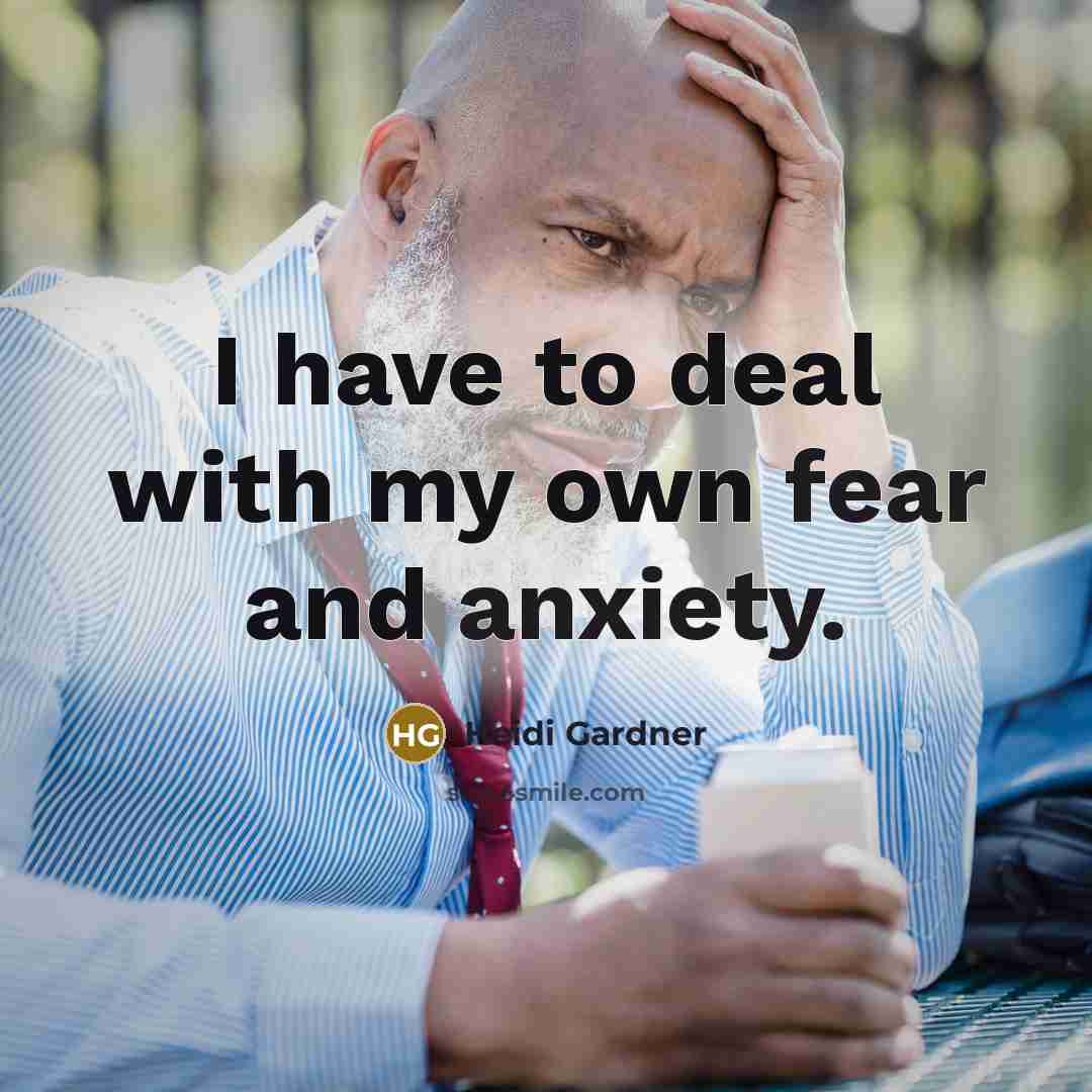 “I have to deal with my own fear and anxiety.…” quote by Heidi Gardner