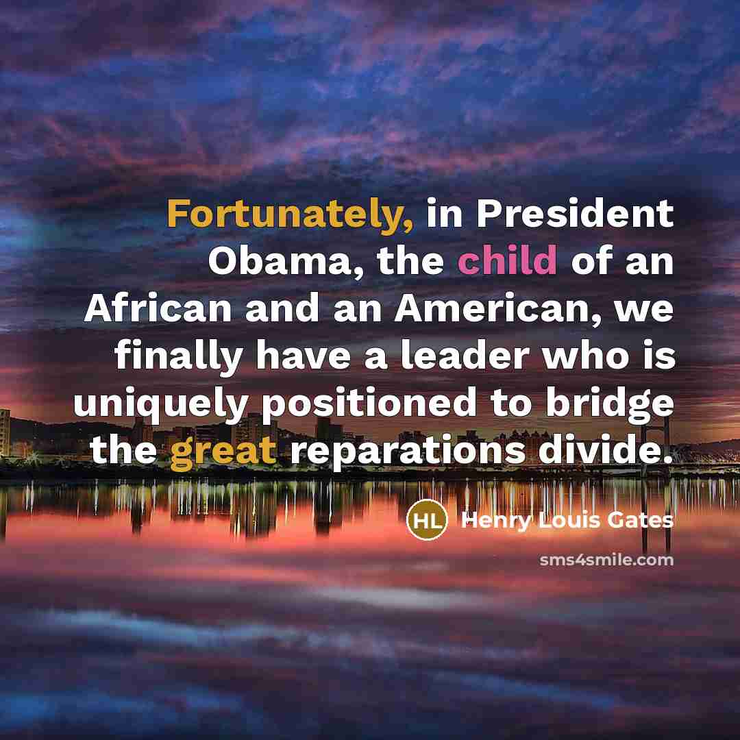 “Fortunately, in President Obama, the child of an African and…” quote by Henry Louis Gates