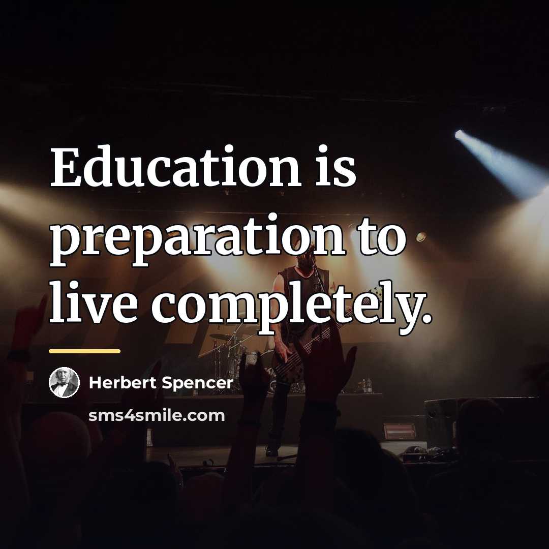 “Education is preparation to live completely.…” quote by Herbert Spencer