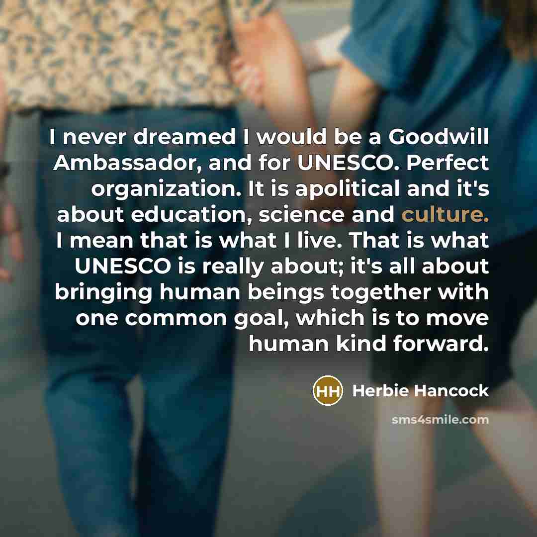 “I never dreamed I would be a Goodwill Ambassador, and…” quote by Herbie Hancock
