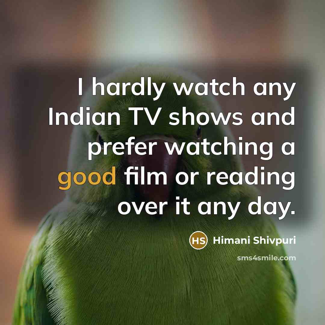 “I hardly watch any Indian TV shows and prefer watching…” quote by Himani Shivpuri
