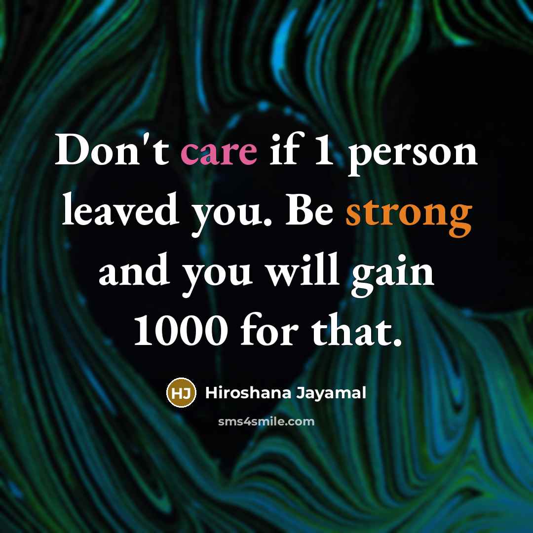 “Don't care if 1 person leaved you. Be strong and…” quote by Hiroshana Jayamal