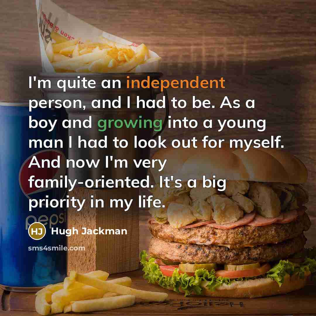 “I'm quite an independent person, and I had to be.…” quote by Hugh Jackman