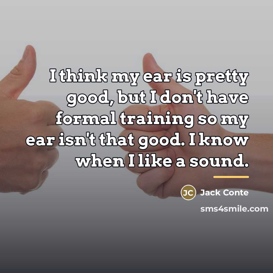 “I think my ear is pretty good, but I don't…” quote by Jack Conte