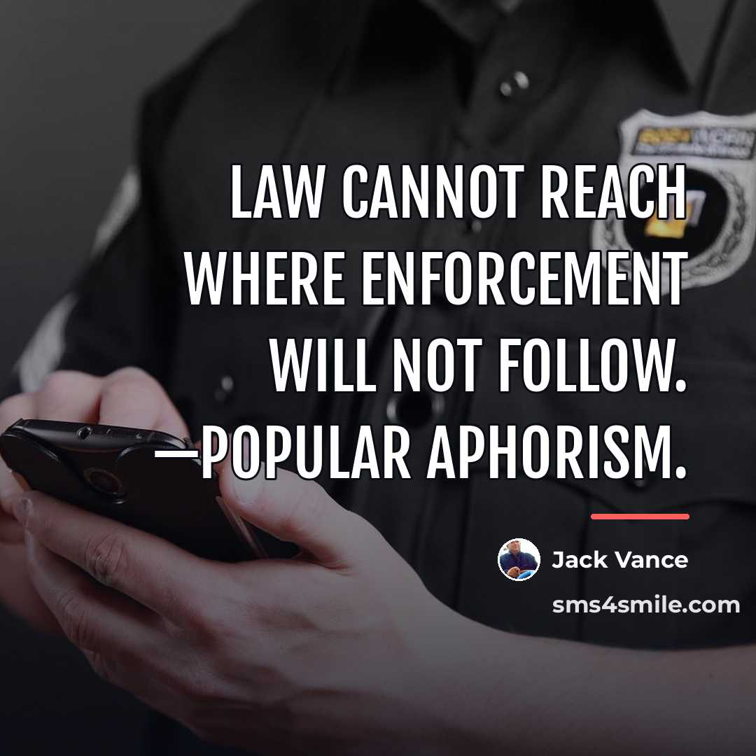 “Law cannot reach where enforcement will not follow. —Popular aphorism.…” quote by Jack Vance