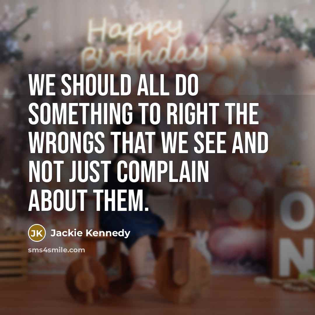 “We should all do something to right the wrongs that…” quote by Jackie Kennedy
