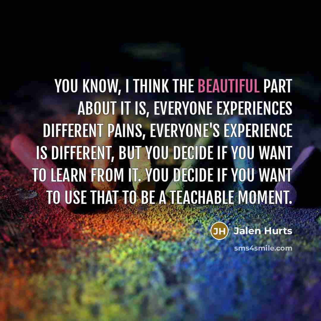 “You know, I think the beautiful part about it is,…” quote by Jalen Hurts