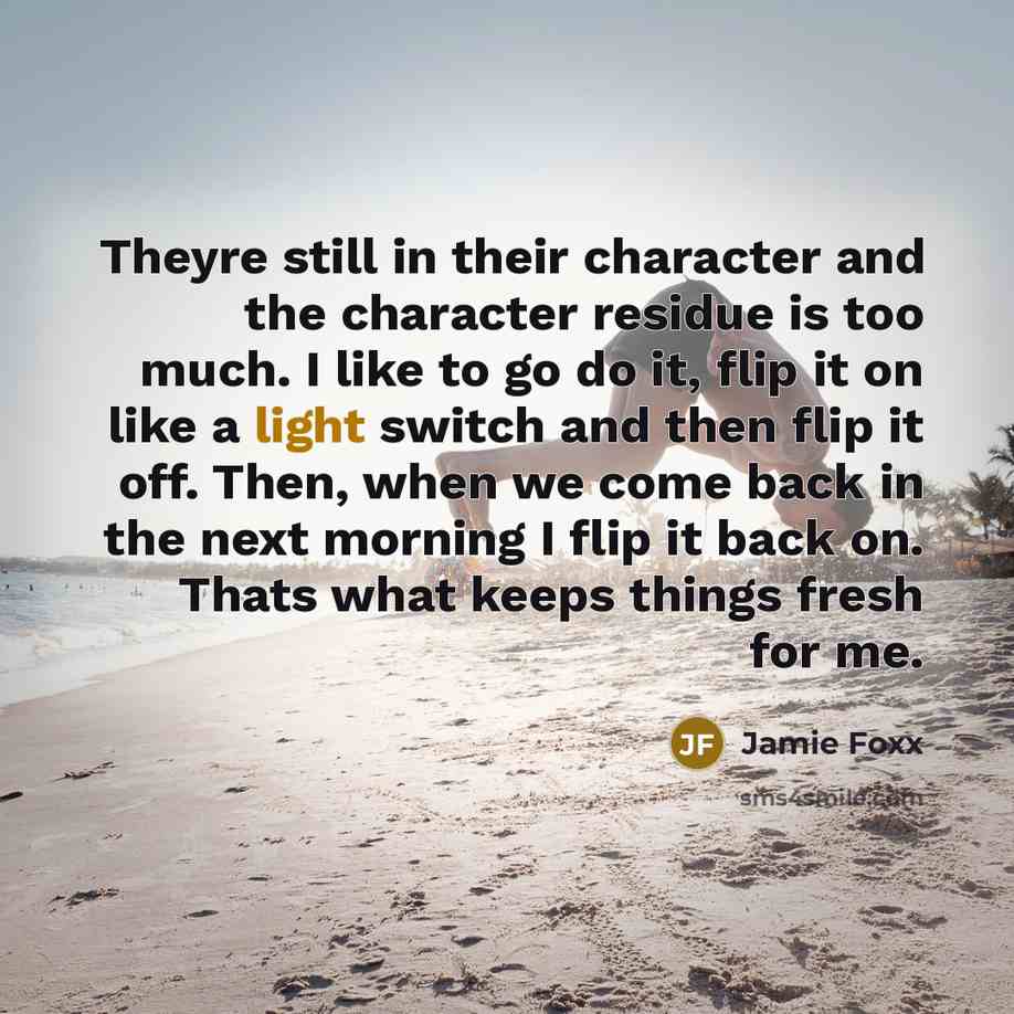 “Theyre still in their character and the character residue is…” quote by Jamie Foxx