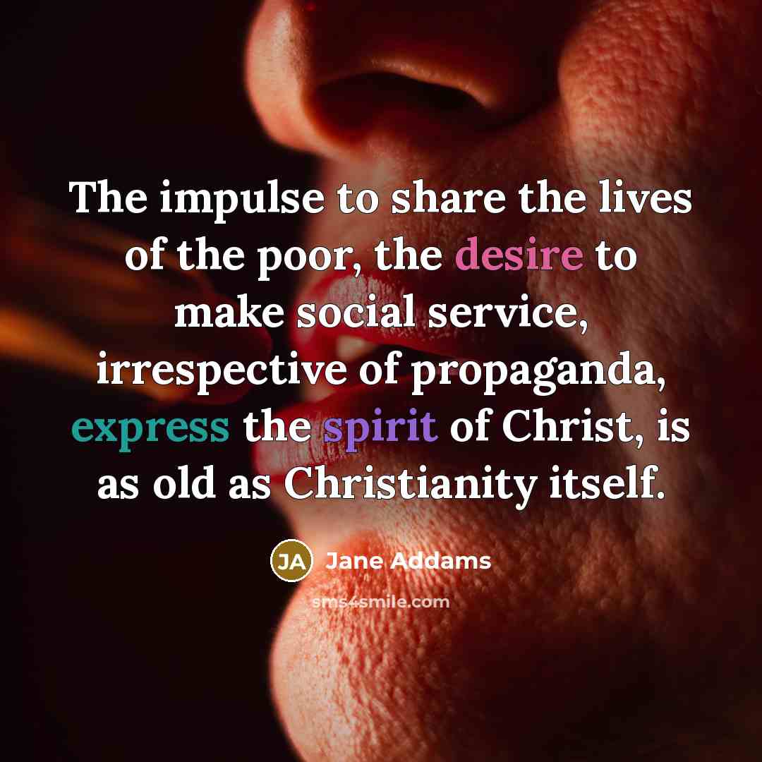 “The impulse to share the lives of the poor, the…” quote by Jane Addams